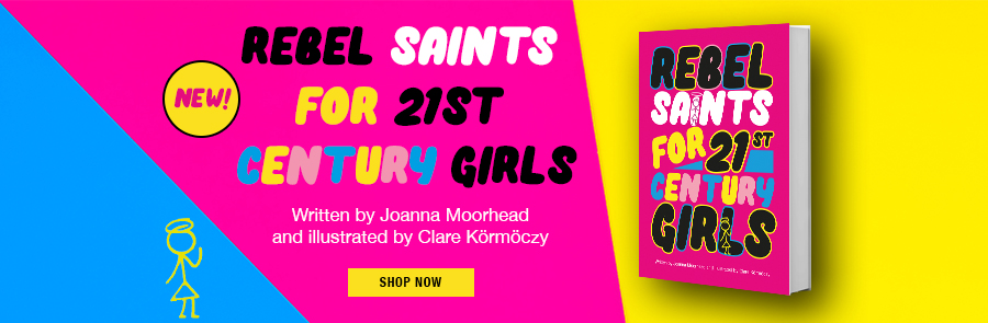 Rebel Saints for 21st Century Girls